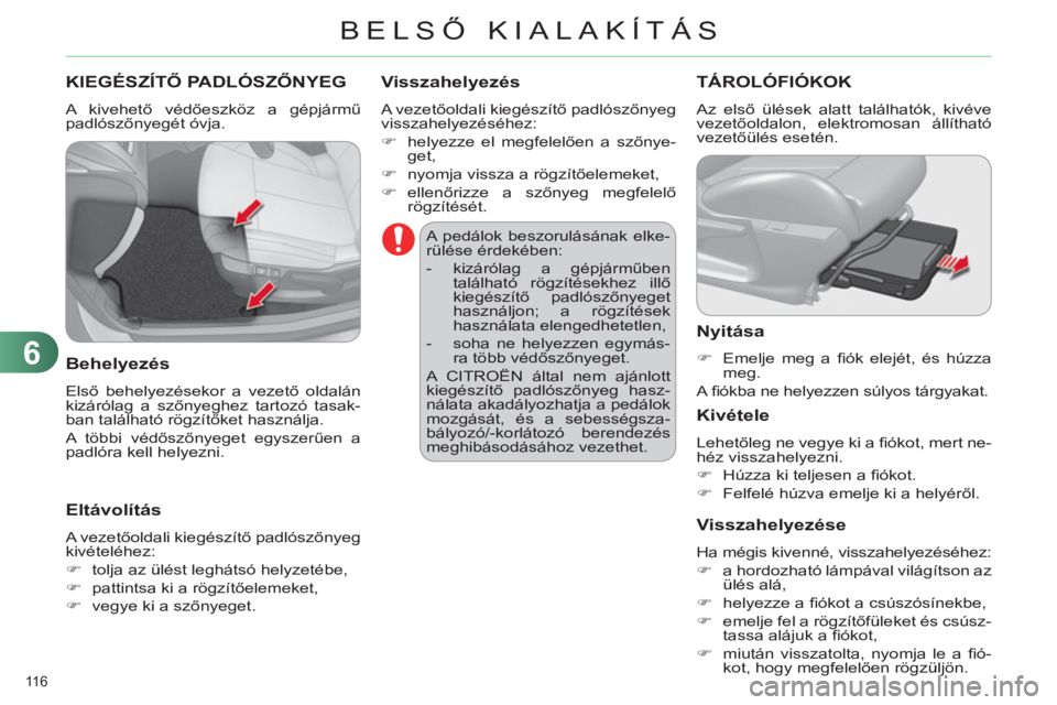 CITROEN C4 2011 Kezelési útmutató (in Hungarian) 6
BELSŐ KIALAK CITROEN C4 2011 Kezelési útmutató (in Hungarian) 6
BELSŐ KIALAK