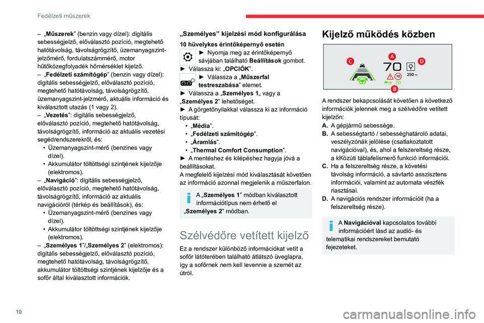 CITROEN C4 2021 Kezelési útmutató (in Hungarian) 10
Fedélzeti műszerek
Választó
1. Bekapcsolás
2. Kikapcsolás (hosszú nyomás)
3. Fényerő beállítása
4. Kijelzéső magasságának beállítása
Bekapcsolás/kikapcsolás
► A rends CITROEN C4 2021 Kezelési útmutató (in Hungarian) 10
Fedélzeti műszerek
Választó
1. Bekapcsolás
2. Kikapcsolás (hosszú nyomás)
3. Fényerő beállítása
4. Kijelzéső magasságának beállítása
Bekapcsolás/kikapcsolás
► A rends