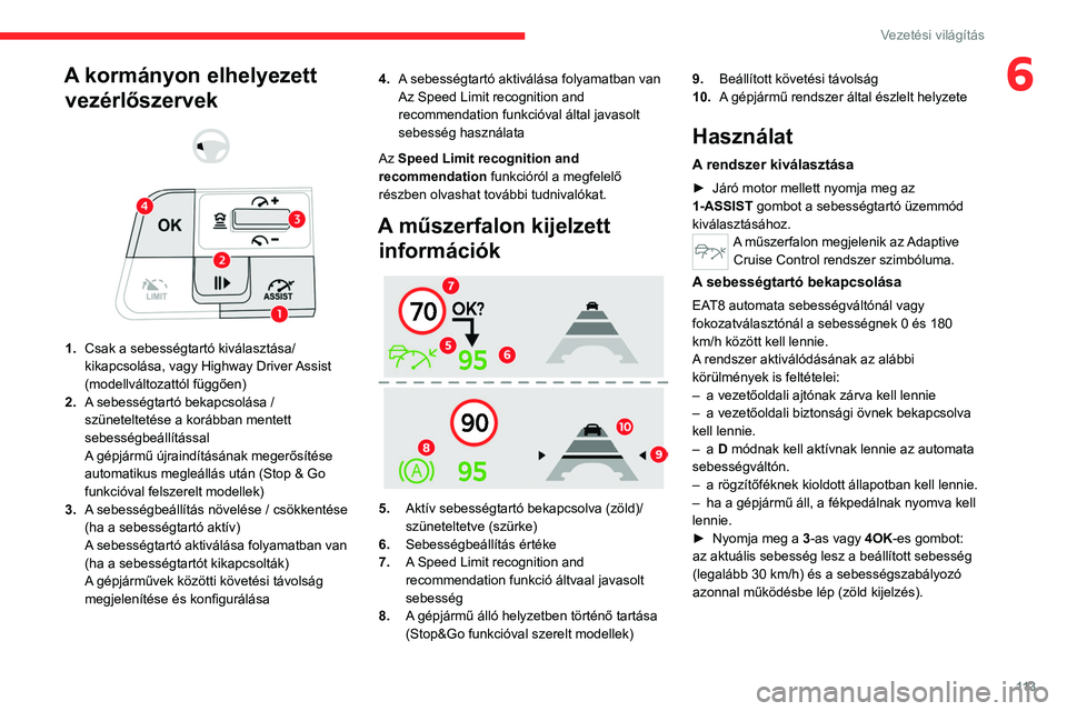 CITROEN C4 2021  Kezelési útmutató (in Hungarian) 11 3
Vezetési világítás
6A kormányon elhelyezett vezérlőszervek
 
 
 
 
1. Csak a sebességtartó kiválasztása/
kikapcsolása, vagy Highway Driver Assist 
(modellváltozattól függően)
2. A