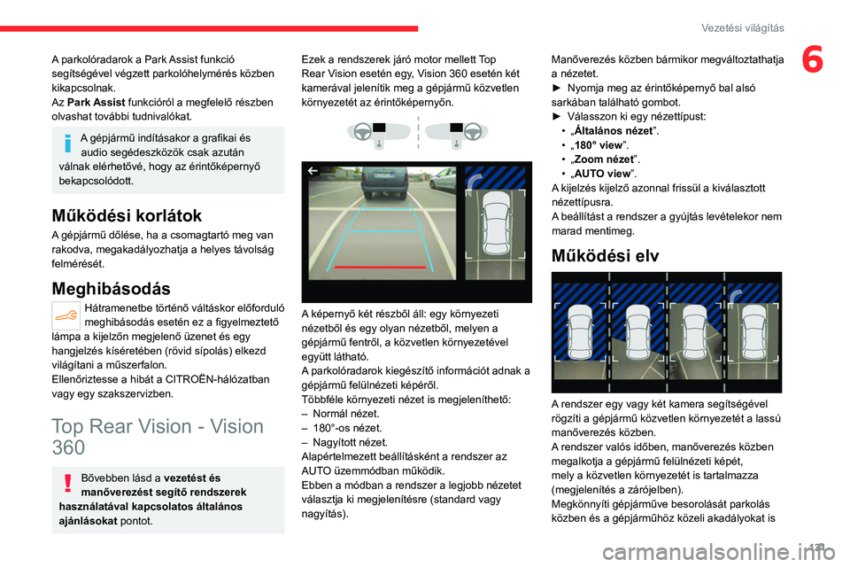 CITROEN C4 2021 Kezelési útmutató (in Hungarian) 131
Vezetési világítás
6A parkolóradarok a Park Assist funkció
segítségével végzett parkolóhelymérés közben
kikapcsolnak.
Az Park Assist funkcióról a megfelelő részben
olvashat to CITROEN C4 2021 Kezelési útmutató (in Hungarian) 131
Vezetési világítás
6A parkolóradarok a Park Assist funkció
segítségével végzett parkolóhelymérés közben
kikapcsolnak.
Az Park Assist funkcióról a megfelelő részben
olvashat to