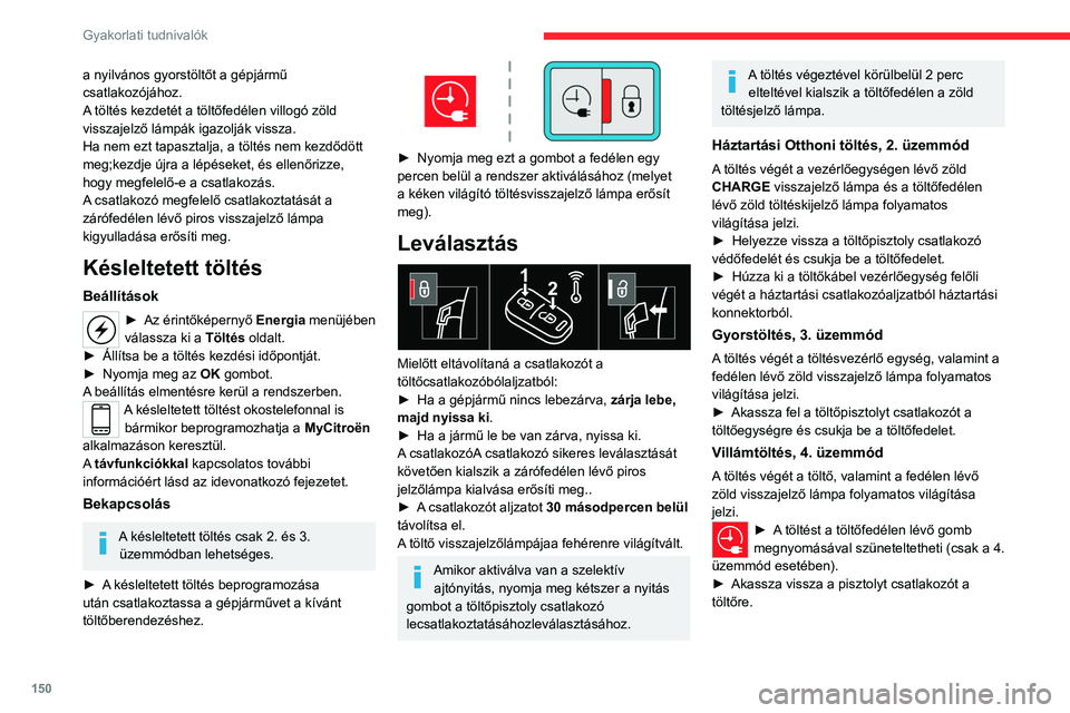 CITROEN C4 2021 Kezelési útmutató (in Hungarian) 150
Gyakorlati tudnivalók
► Modellváltozattól függően helyezze vissza
a védőfedelet az alsó részre és zárja be a
töltőfedelet.
Amikor kihúzza leválasztja a töltőfejetcsatlakozót CITROEN C4 2021 Kezelési útmutató (in Hungarian) 150
Gyakorlati tudnivalók
► Modellváltozattól függően helyezze vissza
a védőfedelet az alsó részre és zárja be a
töltőfedelet.
Amikor kihúzza leválasztja a töltőfejetcsatlakozót