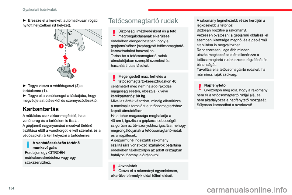 CITROEN C4 2021 Kezelési útmutató (in Hungarian) 154
Gyakorlati tudnivalók
Felszerelés közvetlenül a
tetőre
Nincs más teendője, mint a tetőkeret négy
pontján rögzíteni a keresztrudakat. Ezeket a
pontokat eltakarják a gépjármű CITROEN C4 2021 Kezelési útmutató (in Hungarian) 154
Gyakorlati tudnivalók
Felszerelés közvetlenül a
tetőre
Nincs más teendője, mint a tetőkeret négy
pontján rögzíteni a keresztrudakat. Ezeket a
pontokat eltakarják a gépjármű
