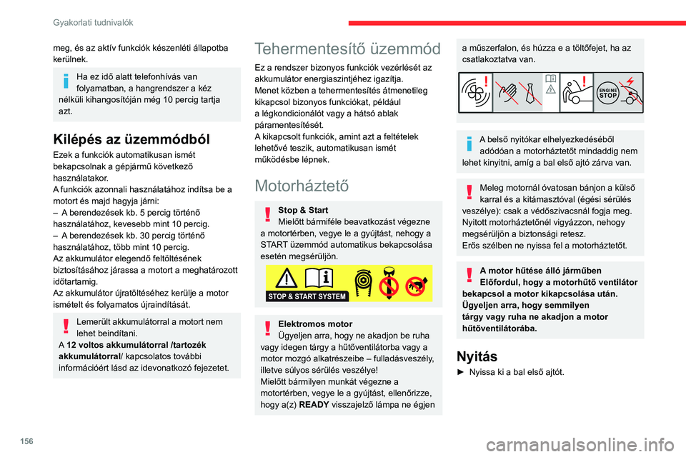 CITROEN C4 2021 Kezelési útmutató (in Hungarian) 156
Gyakorlati tudnivalók
► Húzza meg maga felé az ajtókeret alján
található, belső kioldókart.
► Emelje fel a külső biztonsági reteszt és
emelje fel a motorháztetőt CITROEN C4 2021 Kezelési útmutató (in Hungarian) 156
Gyakorlati tudnivalók
► Húzza meg maga felé az ajtókeret alján
található, belső kioldókart.
► Emelje fel a külső biztonsági reteszt és
emelje fel a motorháztetőt