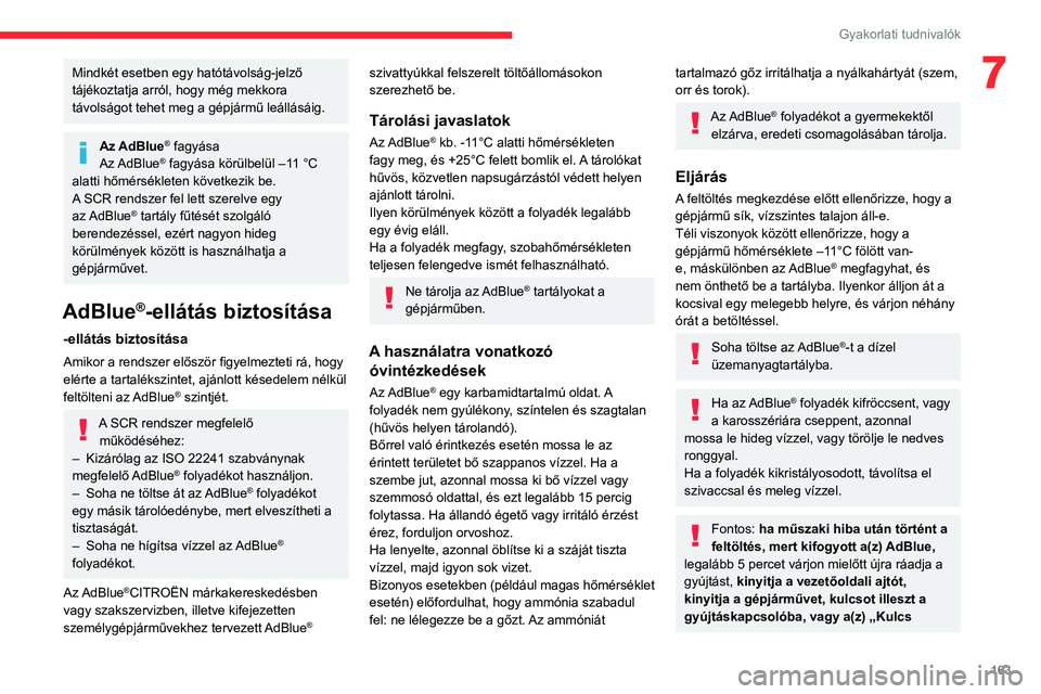 CITROEN C4 2021 Kezelési útmutató (in Hungarian) 163
Gyakorlati tudnivalók
7Mindkét esetben egy hatótávolság-jelző
tájékoztatja arról, hogy még mekkora
távolságot tehet meg a gépjármű leállásáig.
Az AdBlue® fagyása
Az AdBlue® CITROEN C4 2021 Kezelési útmutató (in Hungarian) 163
Gyakorlati tudnivalók
7Mindkét esetben egy hatótávolság-jelző
tájékoztatja arról, hogy még mekkora
távolságot tehet meg a gépjármű leállásáig.
Az AdBlue® fagyása
Az AdBlue®