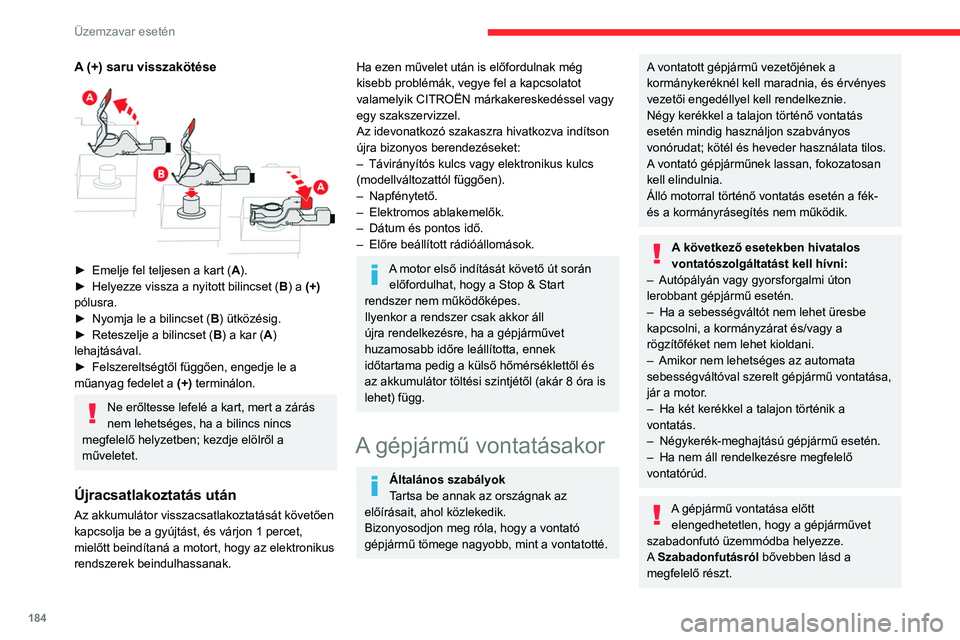 CITROEN C4 2021 Kezelési útmutató (in Hungarian) 184
Üzemzavar esetén
Hozzáférés a
szerszámokhoz
A vonószem a csomagtartóban a
szerszámkészletben található.
A szerszámkészlethez történő hozzáféréssel
kapcsolatos további infor CITROEN C4 2021 Kezelési útmutató (in Hungarian) 184
Üzemzavar esetén
Hozzáférés a
szerszámokhoz
A vonószem a csomagtartóban a
szerszámkészletben található.
A szerszámkészlethez történő hozzáféréssel
kapcsolatos további infor