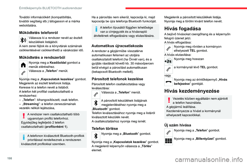 CITROEN C4 2021  Kezelési útmutató (in Hungarian) 198
Érintőképernyős BLUETOOTH audiorendszer
További információkért (kompatibilitás, 
további segítség stb.) látogasson el a márka 
weboldalára.
Működtetés telefonról
Válassza ki a 
