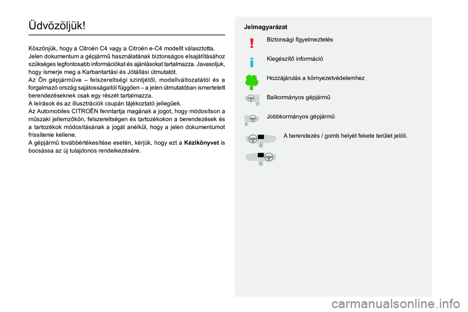CITROEN C4 2021 Kezelési útmutató (in Hungarian)
Üdvözöljük!
Köszönjük, hogy a Citro CITROEN C4 2021 Kezelési útmutató (in Hungarian)
Üdvözöljük!
Köszönjük, hogy a Citro