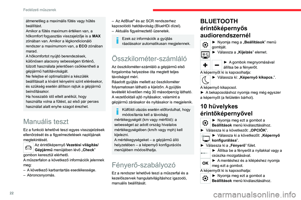 CITROEN C4 2021 Kezelési útmutató (in Hungarian) 22
Fedélzeti műszerek
► Válassza ki a következőt: „Képernyő
kikapcs.”.
A képernyő kikapcsol.
► A képernyő bekapcsolásához nyomja meg
újra (bárhol a felszínén).
Fedélzeti s CITROEN C4 2021 Kezelési útmutató (in Hungarian) 22
Fedélzeti műszerek
► Válassza ki a következőt: „Képernyő
kikapcs.”.
A képernyő kikapcsol.
► A képernyő bekapcsolásához nyomja meg
újra (bárhol a felszínén).
Fedélzeti s