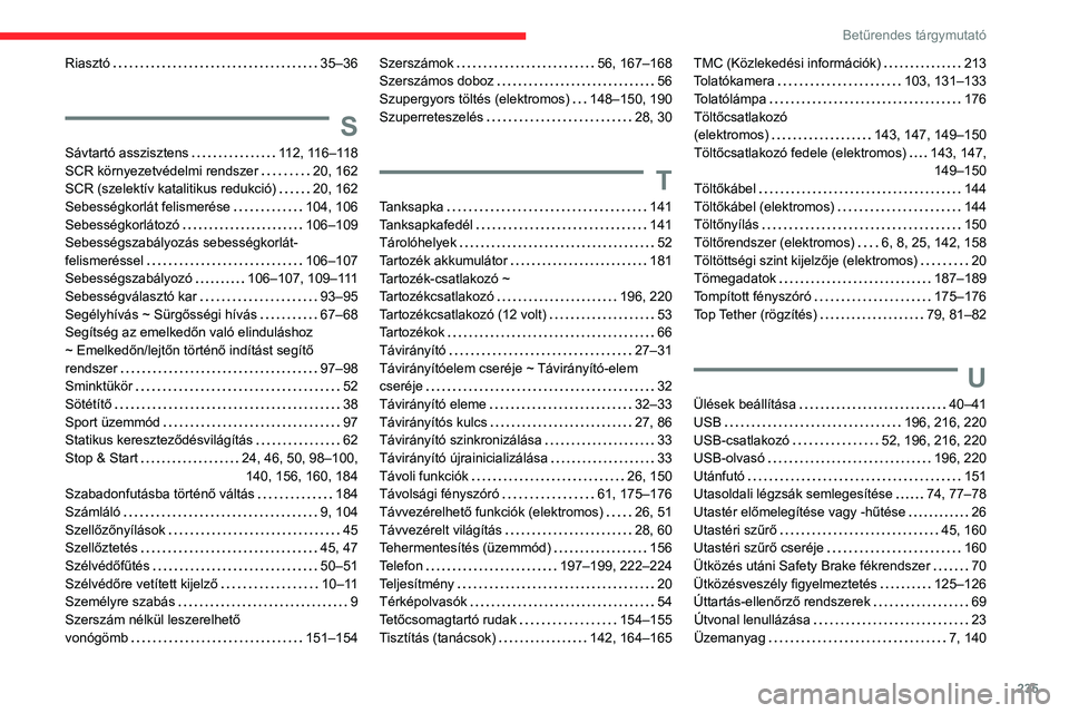 CITROEN C4 2021  Kezelési útmutató (in Hungarian) 235
Betűrendes tárgymutató
Riasztó    35–36
S
Sávtartó asszisztens    112, 116–118
SCR környezetvédelmi rendszer     
20, 162
SCR (szelektív katalitikus redukció)
    
20, 162
Sebességk