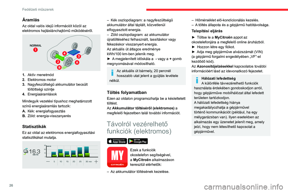 CITROEN C4 2021 Kezelési útmutató (in Hungarian) 26
Fedélzeti műszerek
Áramlás
Az oldal valós idejű információt közöl az
elektromos hajtáslánchajtómű működéséről.
1.Aktív menetmód
2. Elektromos motor
3. Nagyfeszültségű a CITROEN C4 2021 Kezelési útmutató (in Hungarian) 26
Fedélzeti műszerek
Áramlás
Az oldal valós idejű információt közöl az
elektromos hajtáslánchajtómű működéséről.
1.Aktív menetmód
2. Elektromos motor
3. Nagyfeszültségű a