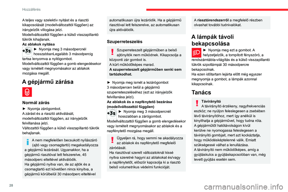 CITROEN C4 2021 Kezelési útmutató (in Hungarian) 28
Hozzáférés
Lopásvédelem
Az esetleges meghibásodások
elkerülése érdekében az elektronikus
gépjármű indításgátlón semmiféle módosítást
ne hajtson végre.
A kulcsos gyújtás CITROEN C4 2021 Kezelési útmutató (in Hungarian) 28
Hozzáférés
Lopásvédelem
Az esetleges meghibásodások
elkerülése érdekében az elektronikus
gépjármű indításgátlón semmiféle módosítást
ne hajtson végre.
A kulcsos gyújtás