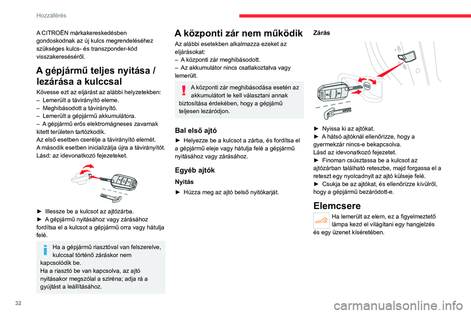 CITROEN C4 2021 Kezelési útmutató (in Hungarian) 32
Hozzáférés
A CITROËN márkakereskedésben
gondoskodnak az új kulcs megrendeléséhez
szükséges kulcs- és transzponder-kód
visszakereséséről.
A gépjármű teljes nyitása / lezárá CITROEN C4 2021 Kezelési útmutató (in Hungarian) 32
Hozzáférés
A CITROËN márkakereskedésben
gondoskodnak az új kulcs megrendeléséhez
szükséges kulcs- és transzponder-kód
visszakereséséről.
A gépjármű teljes nyitása / lezárá