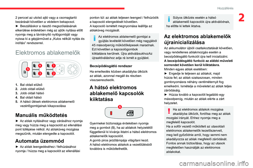 CITROEN C4 2021 Kezelési útmutató (in Hungarian) 37
Hozzáférés
22 perccel az utolsó ajtó vagy a csomagtartó
bezárását követően a védelem bekapcsol.
►
Beszálláskor a riasztó megszólalásának
elkerülése érdekében még az ajt CITROEN C4 2021 Kezelési útmutató (in Hungarian) 37
Hozzáférés
22 perccel az utolsó ajtó vagy a csomagtartó
bezárását követően a védelem bekapcsol.
►
Beszálláskor a riasztó megszólalásának
elkerülése érdekében még az ajt