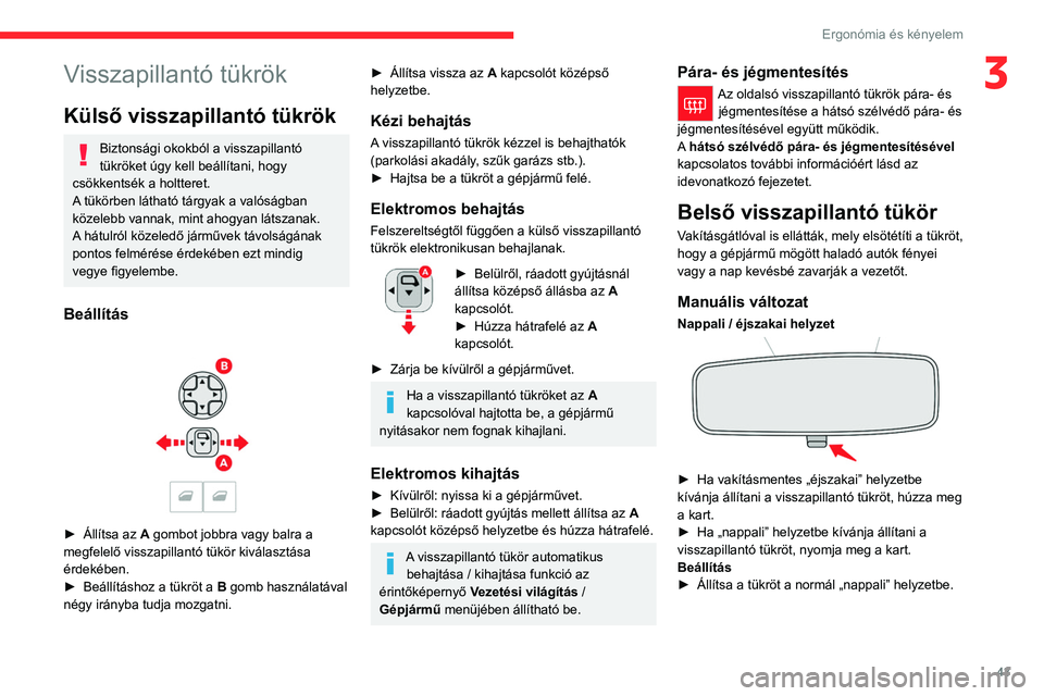 CITROEN C4 2021 Kezelési útmutató (in Hungarian) 43
Ergonómia és kényelem
3Visszapillantó tükrök
Külső visszapillantó tükrök
Biztonsági okokból a visszapillantó
tükröket úgy kell beállítani, hogy
csökkentsék a holtteret.
A tü CITROEN C4 2021 Kezelési útmutató (in Hungarian) 43
Ergonómia és kényelem
3Visszapillantó tükrök
Külső visszapillantó tükrök
Biztonsági okokból a visszapillantó
tükröket úgy kell beállítani, hogy
csökkentsék a holtteret.
A tü