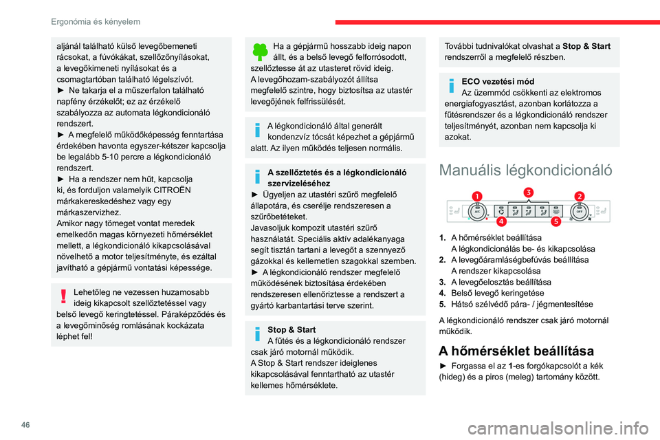 CITROEN C4 2021 Kezelési útmutató (in Hungarian) 46
Ergonómia és kényelem
aljánál található külső levegőbemeneti
rácsokat, a fúvókákat, szellőzőnyílásokat,
a levegőkimeneti nyílásokat és a
csomagtartóban található légels CITROEN C4 2021 Kezelési útmutató (in Hungarian) 46
Ergonómia és kényelem
aljánál található külső levegőbemeneti
rácsokat, a fúvókákat, szellőzőnyílásokat,
a levegőkimeneti nyílásokat és a
csomagtartóban található légels