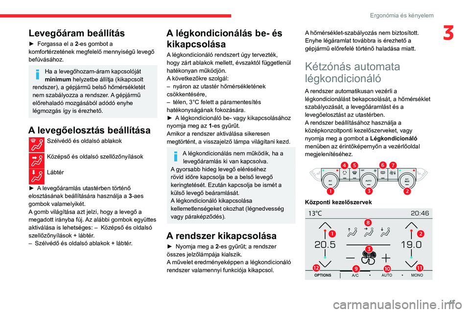 CITROEN C4 2021 Kezelési útmutató (in Hungarian) 47
Ergonómia és kényelem
3Levegőáram beállítás
► Forgassa el a 2-es gombot a
komfortérzetének megfelelő mennyiségű levegő
befúvásához.
Ha a levegőhozam-áram kapcsolóját
mini CITROEN C4 2021 Kezelési útmutató (in Hungarian) 47
Ergonómia és kényelem
3Levegőáram beállítás
► Forgassa el a 2-es gombot a
komfortérzetének megfelelő mennyiségű levegő
befúvásához.
Ha a levegőhozam-áram kapcsolóját
mini