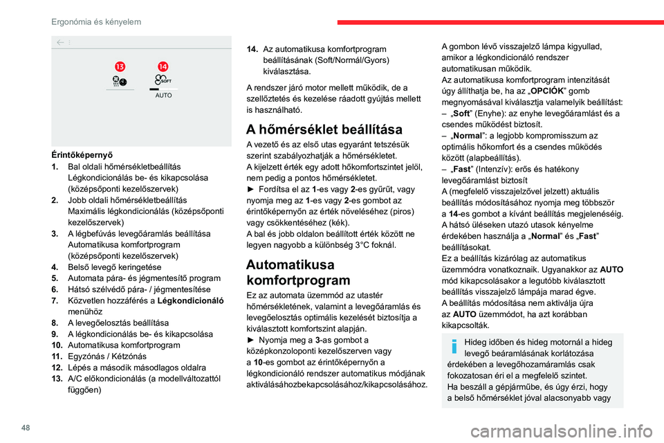 CITROEN C4 2021 Kezelési útmutató (in Hungarian) 48
Ergonómia és kényelem
Érintőképernyő
1.Bal oldali hőmérsékletbeállítás
Légkondicionálás be- és kikapcsolása
(középsőponti kezelőszervek)
2. Jobb oldali hőmérsékletbeáll CITROEN C4 2021 Kezelési útmutató (in Hungarian) 48
Ergonómia és kényelem
Érintőképernyő
1.Bal oldali hőmérsékletbeállítás
Légkondicionálás be- és kikapcsolása
(középsőponti kezelőszervek)
2. Jobb oldali hőmérsékletbeáll