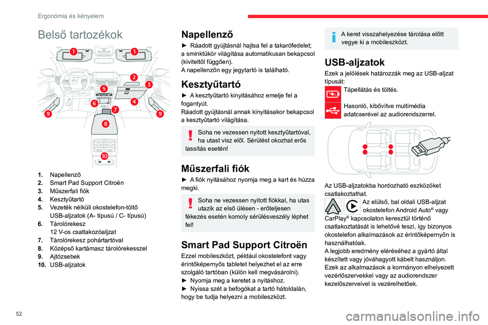 CITROEN C4 2021  Kezelési útmutató (in Hungarian) 52
Ergonómia és kényelem
Belső tartozékok 
 
1.Napellenző
2. Smart Pad Support Citroën
3. Műszerfali fiók
4. Kesztyűtartó
5. Vezeték nélküli okostelefon-töltő
USB-aljzatok (A- típusú