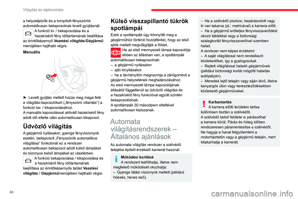 CITROEN C4 2021  Kezelési útmutató (in Hungarian) 60
Világítás és tájékozódás
Automatikus fényszórótompítás
Bővebben lásd az  Automatikus 
világításrendszerekre vonatkozó 
általános ajánlások fejezetet.
Amikor a világításkap