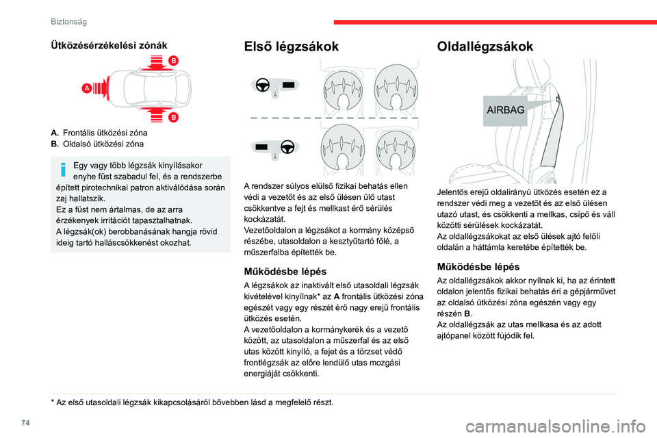CITROEN C4 2021  Kezelési útmutató (in Hungarian) 74
Biztonság
Függönylégzsákok
Erőteljes oldalirányú ütközés esetén a 
függönylégzsákok hozzájárulnak a vezető és az 
utasok (a hátsó középső helyen utazó személy 
kivételé