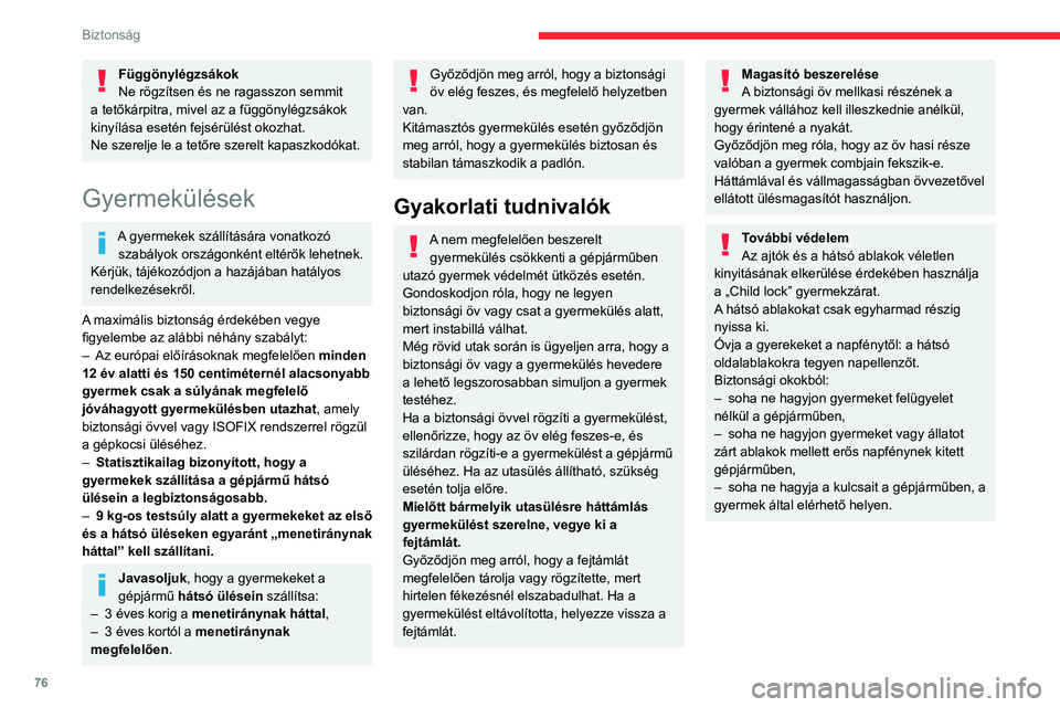 CITROEN C4 2021  Kezelési útmutató (in Hungarian) 76
Biztonság
Gyermekülés hátul
Menetiránnyal szemben vagy 
menetiránynak háttal
 
 
 
 
►  Tolja előre az első ülést, és állítsa függőleges 
helyzetbe a háttámláját, hogy a menet