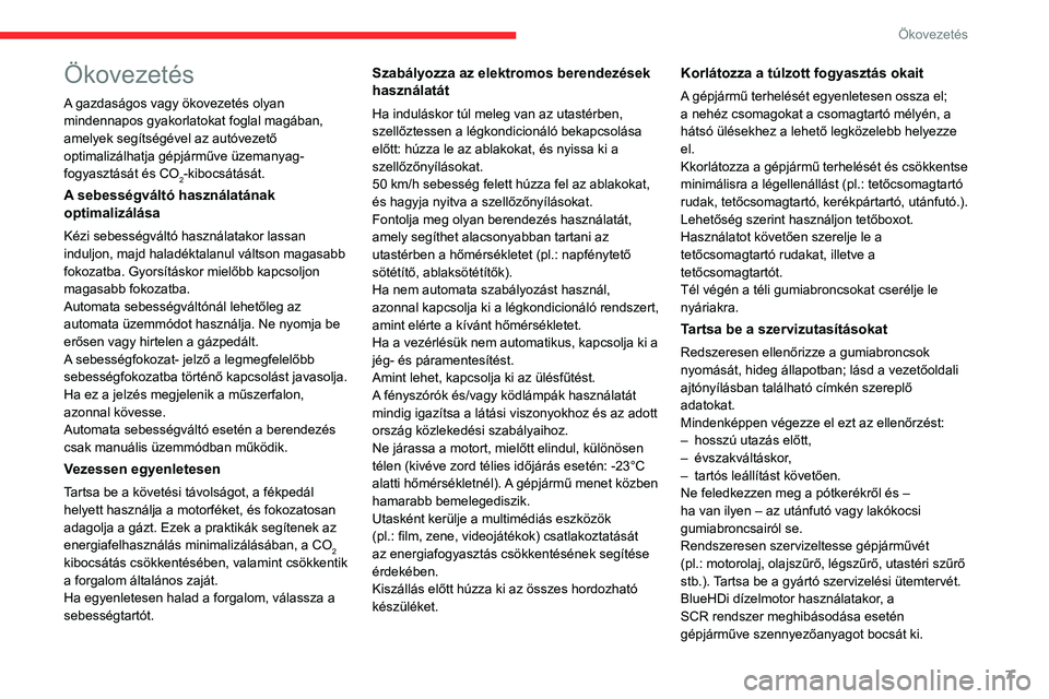 CITROEN C4 2021  Kezelési útmutató (in Hungarian) 7
Ökovezetés
Ökovezetés
A gazdaságos vagy ökovezetés olyan 
mindennapos gyakorlatokat foglal magában, 
amelyek segítségével az autóvezető 
optimalizálhatja gépjárműve üzemanyag-
fogy