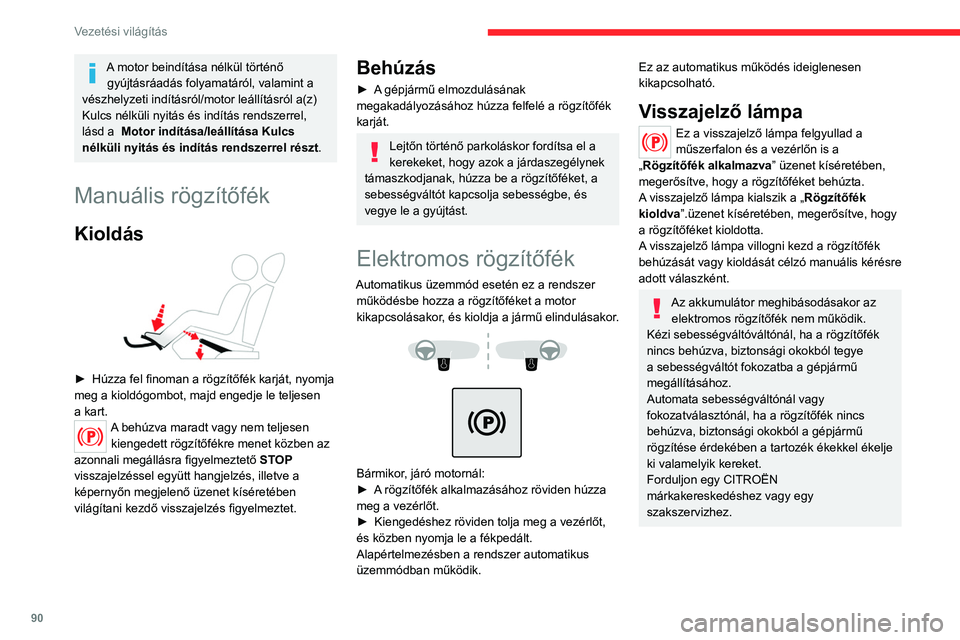 CITROEN C4 2021 Kezelési útmutató (in Hungarian) 90
Vezetési világítás
A motor beindítása nélkül történő gyújtásráadás folyamatáról, valamint a
vészhelyzeti indításról/motor leállításról a(z)
Kulcs nélküli nyitás és in CITROEN C4 2021 Kezelési útmutató (in Hungarian) 90
Vezetési világítás
A motor beindítása nélkül történő gyújtásráadás folyamatáról, valamint a
vészhelyzeti indításról/motor leállításról a(z)
Kulcs nélküli nyitás és in