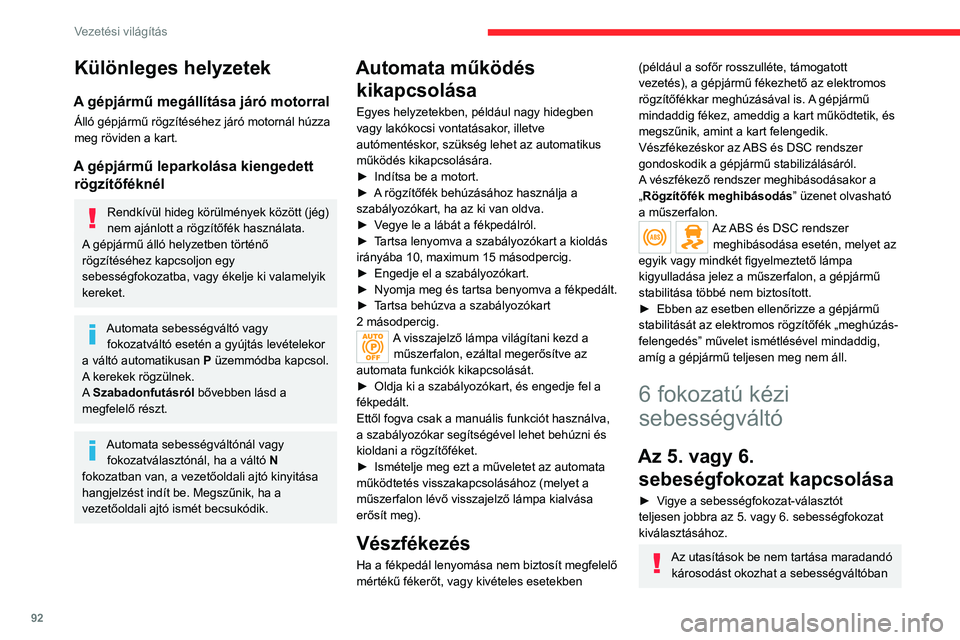CITROEN C4 2021 Kezelési útmutató (in Hungarian) 92
Vezetési világítás
Különleges helyzetek
A gépjármű megállítása járó motorral
Álló gépjármű rögzítéséhez járó motornál húzza
meg röviden a kart.
A gépjármű leparkolá CITROEN C4 2021 Kezelési útmutató (in Hungarian) 92
Vezetési világítás
Különleges helyzetek
A gépjármű megállítása járó motorral
Álló gépjármű rögzítéséhez járó motornál húzza
meg röviden a kart.
A gépjármű leparkolá
