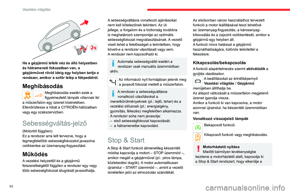 CITROEN C4 2021 Kezelési útmutató (in Hungarian) 98
Vezetési világítás
Ha a gépjármű lefelé néz és álló helyzetben
és hátrameneti fokozatban van, a
gépjárművet rövid ideig egy helyben tartja a
rendszer, amikor a sofőr lelép CITROEN C4 2021 Kezelési útmutató (in Hungarian) 98
Vezetési világítás
Ha a gépjármű lefelé néz és álló helyzetben
és hátrameneti fokozatban van, a
gépjárművet rövid ideig egy helyben tartja a
rendszer, amikor a sofőr lelép