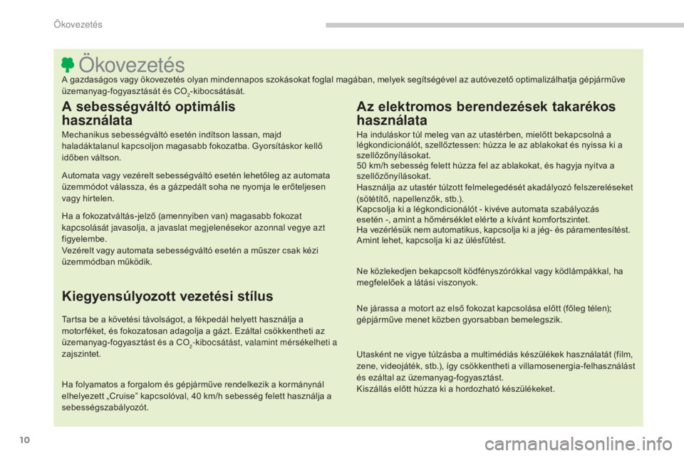 CITROEN C4 AIRCROSS 2016  Kezelési útmutató (in Hungarian) 10
C4-Aircross_hu_Chap00c_eco-conduite_ed01-2014
ÖkovezetésA gazdaságos vagy ökovezetés olyan mindennapos szokásokat foglal magában, melyek segítségével az autóvezető optimalizálhatja gé