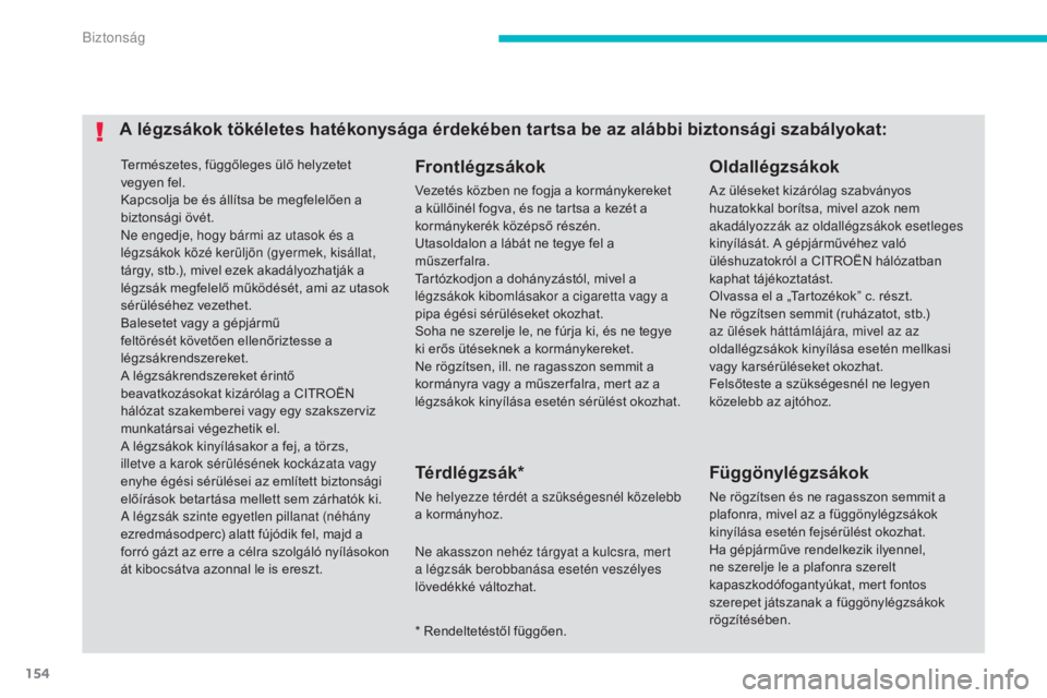 CITROEN C4 AIRCROSS 2016 Kezelési útmutató (in Hungarian) 154
C4-Aircross_hu_Chap06_securite_ed01-2014
Természetes, függőleges ülő helyzetet
vegyen fel.
Kapcsolja be és állítsa be megfelelően a
biztonsági övét.
Ne engedje, hogy bármi az utasok CITROEN C4 AIRCROSS 2016 Kezelési útmutató (in Hungarian) 154
C4-Aircross_hu_Chap06_securite_ed01-2014
Természetes, függőleges ülő helyzetet
vegyen fel.
Kapcsolja be és állítsa be megfelelően a
biztonsági övét.
Ne engedje, hogy bármi az utasok