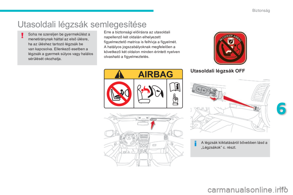 CITROEN C4 AIRCROSS 2016 Kezelési útmutató (in Hungarian) 157
C4-Aircross_hu_Chap06_securite_ed01-2014
Utasoldali légzsák semlegesítése
Utasoldali légzsák OFF
Erre a biztonsági előírásra az utasoldali
napellenző két oldalán elhelyezett
figyelm CITROEN C4 AIRCROSS 2016 Kezelési útmutató (in Hungarian) 157
C4-Aircross_hu_Chap06_securite_ed01-2014
Utasoldali légzsák semlegesítése
Utasoldali légzsák OFF
Erre a biztonsági előírásra az utasoldali
napellenző két oldalán elhelyezett
figyelm
