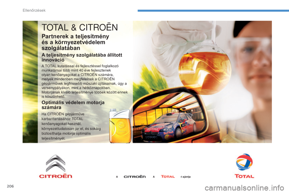 CITROEN C4 AIRCROSS 2016  Kezelési útmutató (in Hungarian) 206
C4-Aircross_hu_Chap08_verifications_ed01-2014
tOtAl & CitR OËN
Partnerek a teljesítmény 
és a környezetvédelem 
szolgálatában
A teljesítmény szolgálatába állított 
innováció
A TOTA