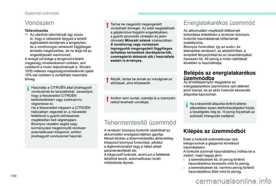 CITROEN C4 CACTUS 2019  Kezelési útmutató (in Hungarian) 140
Vonószem
Teherelosztás
F A z utánfutó rakományát úgy ossza 
el, hogy a nehezebb tárgyak a lehető 
legközelebb kerüljenek a tengelyhez, 
és a vonóhorogra nehezedő függőleges 
terhel