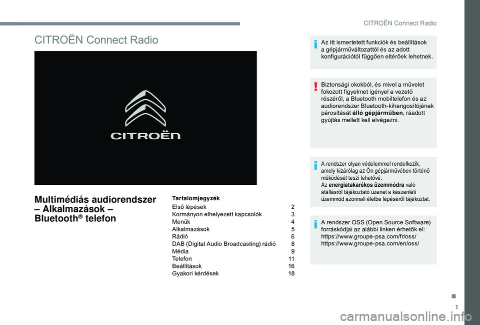CITROEN C4 CACTUS 2019  Kezelési útmutató (in Hungarian) 1
CITROËN Connect Radio
Multimédiás audiorendszer 
– Alkalmazások – 
Bluetooth
® telefon
Tartalomjegyzék
Első lépések 
2
K

ormányon elhelyezett kapcsolók  
3
M

enük
 4
A

lkalmazáso