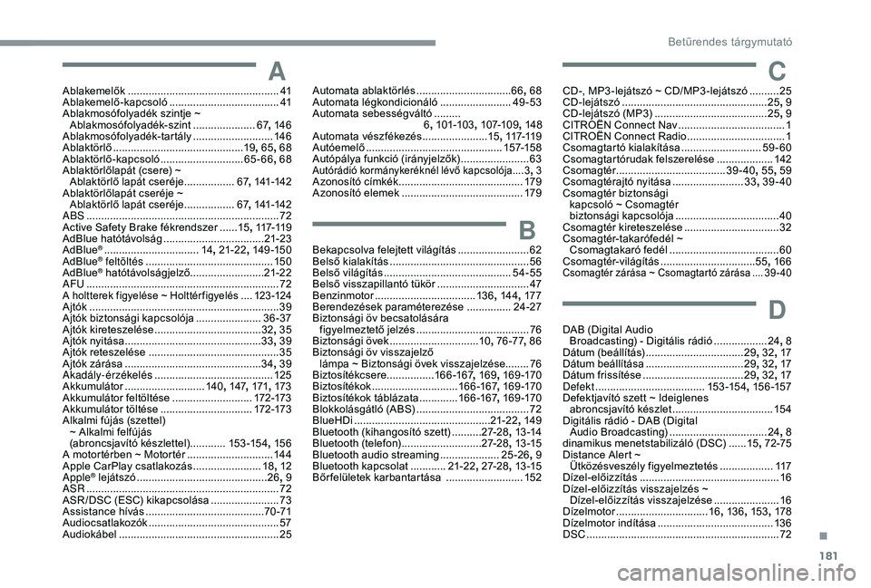 CITROEN C4 CACTUS 2019  Kezelési útmutató (in Hungarian) 181
AAblakemelők ...................................................41
Ablakemelő-kapcsoló ..................................... 41
A
blakmosófolyadék szintje ~ 
Ablakmosófolyadék-szint
 ......