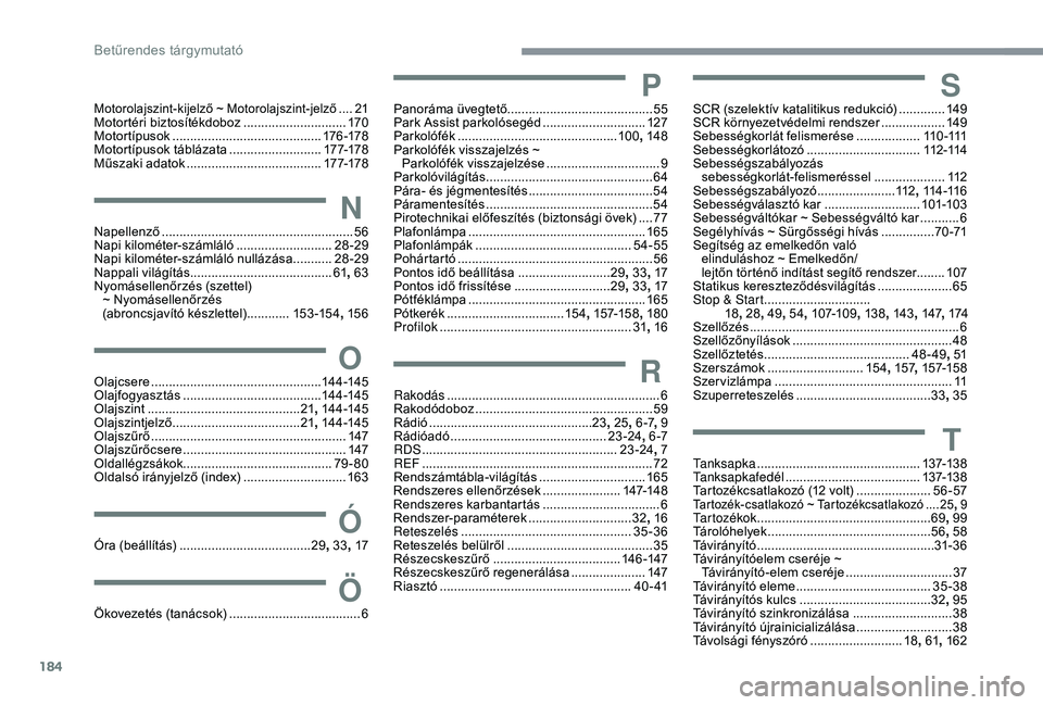 CITROEN C4 CACTUS 2019  Kezelési útmutató (in Hungarian) 184
Motorolajszint-kijelző ~ Motorolajszint-jelző ....21Motortéri biztosítékdoboz ............................. 17 0
Motortípusok .......................................... 17
6 -178
Motortípus