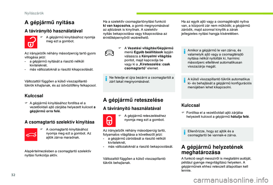 CITROEN C4 CACTUS 2019 Kezelési útmutató (in Hungarian) 32
A gépjármű reteszelése
A távirányító használatával
F A gépjármű reteszeléséhez nyomja meg ezt a gombot.
Az irányjelzők néhány másodpercig tartó,
folyamatos világítása a kö CITROEN C4 CACTUS 2019 Kezelési útmutató (in Hungarian) 32
A gépjármű reteszelése
A távirányító használatával
F A gépjármű reteszeléséhez nyomja meg ezt a gombot.
Az irányjelzők néhány másodpercig tartó,
folyamatos világítása a kö