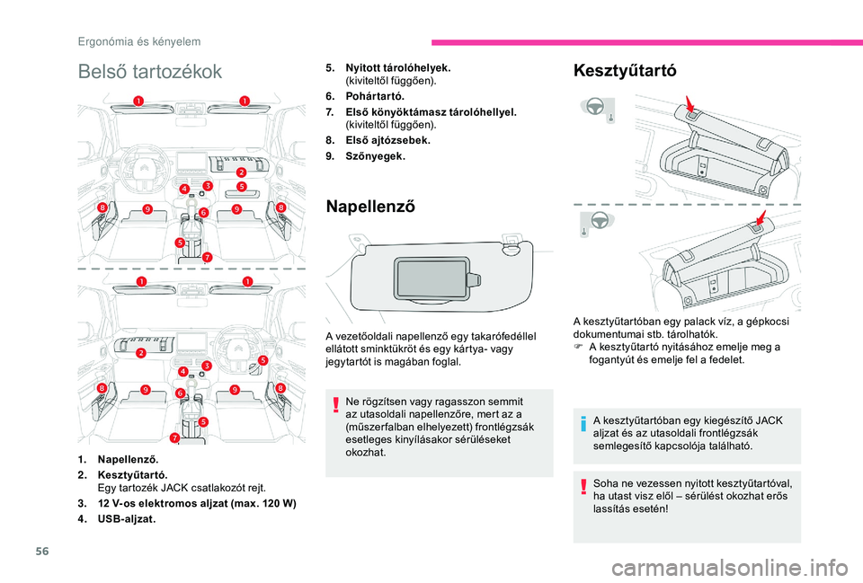 CITROEN C4 CACTUS 2019  Kezelési útmutató (in Hungarian) 56
Belső tartozékok5.Nyitott tárolóhelyek.
(kiviteltől függően).
6. Pohártartó.
7. Első könyöktámasz tárolóhellyel.
(kiviteltől függően).
8. Első ajtózsebek.
9. Szőnyegek.
Napelle