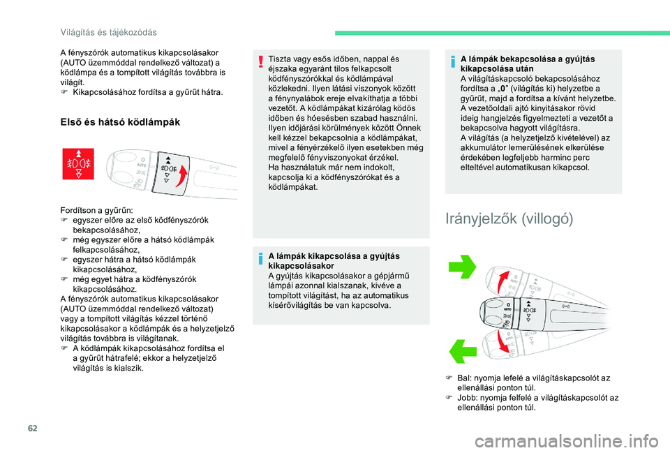 CITROEN C4 CACTUS 2019 Kezelési útmutató (in Hungarian) 62
A fényszórók automatikus kikapcsolásakor
(AUTO üzemmóddal rendelkező változat) a
ködlámpa és a tompított világítás továbbra is
világít.
F
K
ikapcsolásához fordítsa a gyűr CITROEN C4 CACTUS 2019 Kezelési útmutató (in Hungarian) 62
A fényszórók automatikus kikapcsolásakor
(AUTO üzemmóddal rendelkező változat) a
ködlámpa és a tompított világítás továbbra is
világít.
F
K
ikapcsolásához fordítsa a gyűr