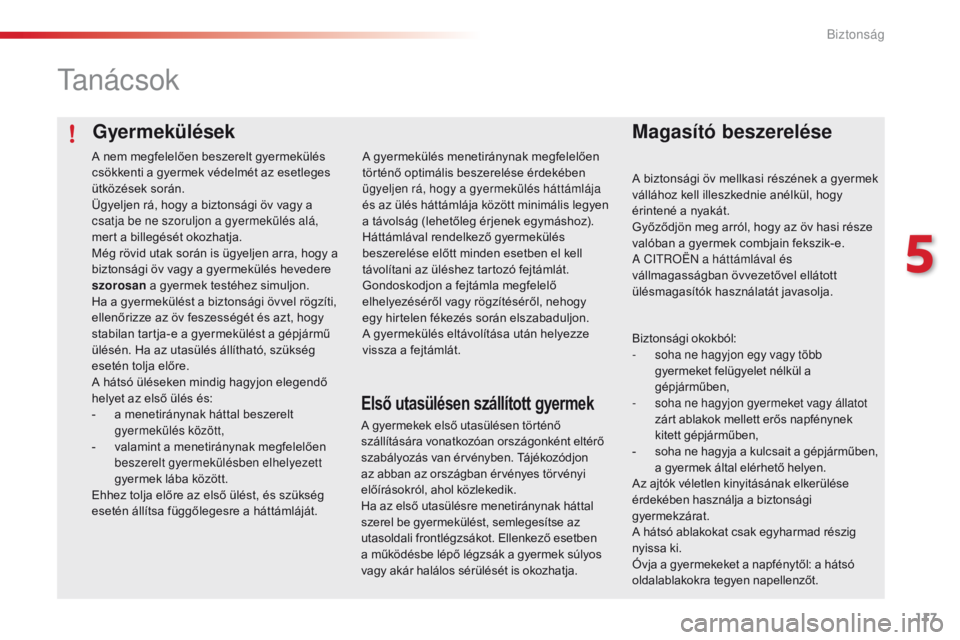 CITROEN C4 CACTUS 2018 Kezelési útmutató (in Hungarian) 117
C4-cactus_hu_Chap05_securite_ed01-2016
Gyermekülések
ta n á c s o k
Magasító beszerelése
A biztonsági öv mellkasi részének a gyermek
vállához kell illeszkednie anélkül, hogy
érint CITROEN C4 CACTUS 2018 Kezelési útmutató (in Hungarian) 117
C4-cactus_hu_Chap05_securite_ed01-2016
Gyermekülések
ta n á c s o k
Magasító beszerelése
A biztonsági öv mellkasi részének a gyermek
vállához kell illeszkednie anélkül, hogy
érint