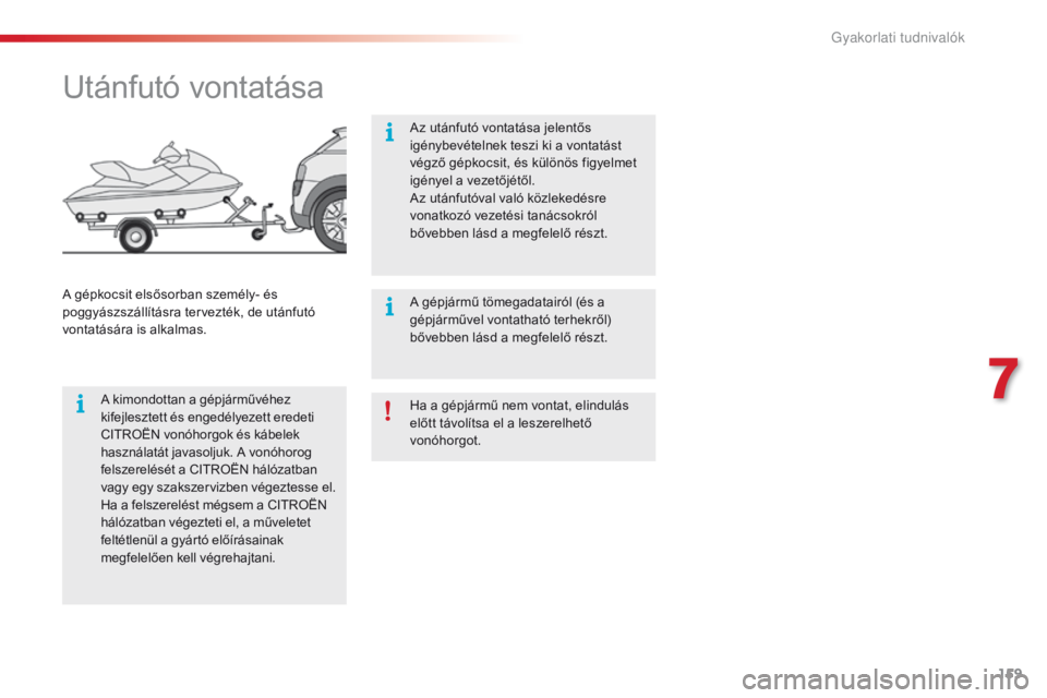 CITROEN C4 CACTUS 2018 Kezelési útmutató (in Hungarian) 159
C4-cactus_hu_Chap07_info-pratiques_ed01-2016
Ha a gépjármű nem vontat, elindulás
előtt távolítsa el a leszerelhető
vonóhorgot.
Utánfutó vontatása
A kimondottan a gépjárművéhez
k CITROEN C4 CACTUS 2018 Kezelési útmutató (in Hungarian) 159
C4-cactus_hu_Chap07_info-pratiques_ed01-2016
Ha a gépjármű nem vontat, elindulás
előtt távolítsa el a leszerelhető
vonóhorgot.
Utánfutó vontatása
A kimondottan a gépjárművéhez
k
