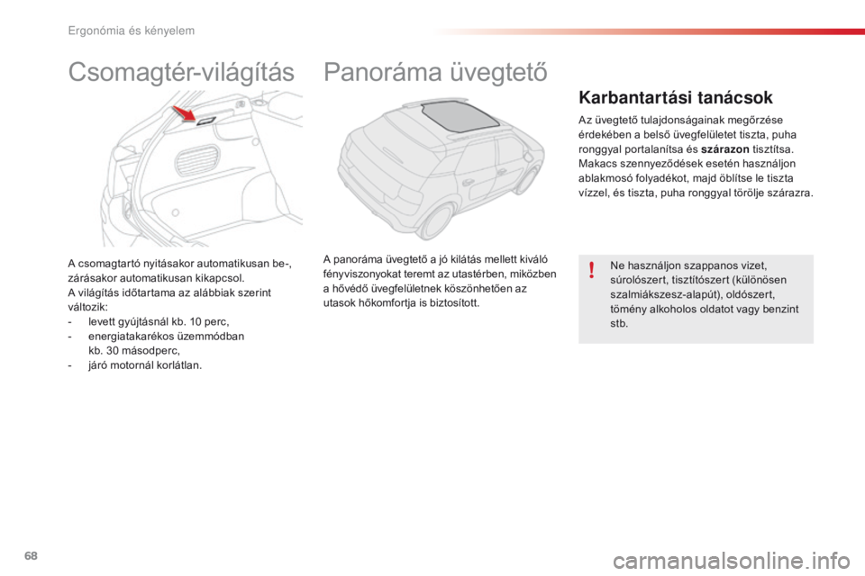 CITROEN C4 CACTUS 2018 Kezelési útmutató (in Hungarian) 68
C4-cactus_hu_Chap03_Ergonomie-et-confort_ed01-2016
A csomagtartó nyitásakor automatikusan be-,
zárásakor automatikusan kikapcsol.
A világítás időtartama az alábbiak szerint
változik:
-
CITROEN C4 CACTUS 2018 Kezelési útmutató (in Hungarian) 68
C4-cactus_hu_Chap03_Ergonomie-et-confort_ed01-2016
A csomagtartó nyitásakor automatikusan be-,
zárásakor automatikusan kikapcsol.
A világítás időtartama az alábbiak szerint
változik:
-
