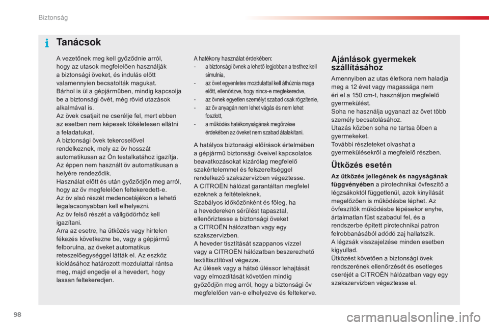 CITROEN C4 CACTUS 2018 Kezelési útmutató (in Hungarian) 98
C4-cactus_hu_Chap05_securite_ed01-2016
A vezetőnek meg kell győződnie arról,
hogy az utasok megfelelően használják
a biztonsági öveket, és indulás előtt
valamennyien becsatolták mag CITROEN C4 CACTUS 2018 Kezelési útmutató (in Hungarian) 98
C4-cactus_hu_Chap05_securite_ed01-2016
A vezetőnek meg kell győződnie arról,
hogy az utasok megfelelően használják
a biztonsági öveket, és indulás előtt
valamennyien becsatolták mag