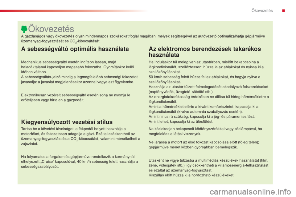 CITROEN C4 CACTUS 2016 Kezelési útmutató (in Hungarian) 9
C4-cactus_hu_Chap00c_eco-conduite_ed01-2015
A sebességváltó optimális használata
Mechanikus sebességváltó esetén indítson lassan, majd
haladéktalanul kapcsoljon magasabb fokozatba. Gyors CITROEN C4 CACTUS 2016 Kezelési útmutató (in Hungarian) 9
C4-cactus_hu_Chap00c_eco-conduite_ed01-2015
A sebességváltó optimális használata
Mechanikus sebességváltó esetén indítson lassan, majd
haladéktalanul kapcsoljon magasabb fokozatba. Gyors