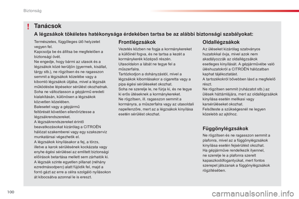 CITROEN C4 CACTUS 2016 Kezelési útmutató (in Hungarian) 100
C4-cactus_hu_Chap05_securite_ed01-2015
Természetes, függőleges ülő helyzetet
vegyen fel.
Kapcsolja be és állítsa be megfelelően a
biztonsági övét.
Ne engedje, hogy bármi az utasok CITROEN C4 CACTUS 2016 Kezelési útmutató (in Hungarian) 100
C4-cactus_hu_Chap05_securite_ed01-2015
Természetes, függőleges ülő helyzetet
vegyen fel.
Kapcsolja be és állítsa be megfelelően a
biztonsági övét.
Ne engedje, hogy bármi az utasok