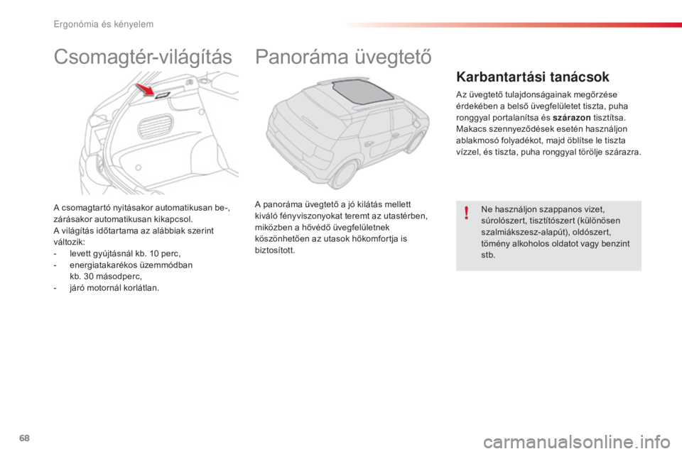 CITROEN C4 CACTUS 2016 Kezelési útmutató (in Hungarian) 68
C4-cactus_hu_Chap03_Ergonomie-et-confort_ed01-2015
A csomagtartó nyitásakor automatikusan be-,
zárásakor automatikusan kikapcsol.
A világítás időtartama az alábbiak szerint
változik:
- CITROEN C4 CACTUS 2016 Kezelési útmutató (in Hungarian) 68
C4-cactus_hu_Chap03_Ergonomie-et-confort_ed01-2015
A csomagtartó nyitásakor automatikusan be-,
zárásakor automatikusan kikapcsol.
A világítás időtartama az alábbiak szerint
változik:
-
