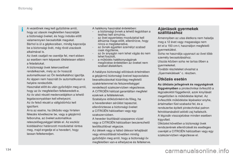 CITROEN C4 CACTUS 2015 Kezelési útmutató (in Hungarian) 134
C4-cactus_hu_Chap07_securite_ed02-2014
A vezetőnek meg kell győződnie arról,
hogy az utasok megfelelően használják
a biztonsági öveket, és hogy indulás előtt
valamennyien becsatolt CITROEN C4 CACTUS 2015 Kezelési útmutató (in Hungarian) 134
C4-cactus_hu_Chap07_securite_ed02-2014
A vezetőnek meg kell győződnie arról,
hogy az utasok megfelelően használják
a biztonsági öveket, és hogy indulás előtt
valamennyien becsatolt