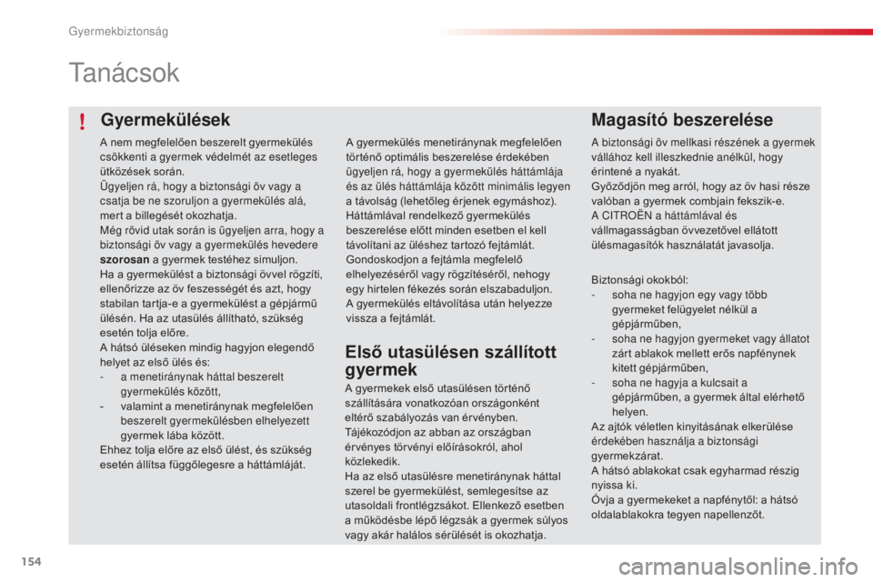 CITROEN C4 CACTUS 2015 Kezelési útmutató (in Hungarian) 154
C4-cactus_hu_Chap08_securite-enfants_ed02-2014
Gyermekülések
ta n á c s o k
Magasító beszerelése
a biztonsági öv mellkasi részének a gyermek
v állához kell illeszkednie anélkül, hog CITROEN C4 CACTUS 2015 Kezelési útmutató (in Hungarian) 154
C4-cactus_hu_Chap08_securite-enfants_ed02-2014
Gyermekülések
ta n á c s o k
Magasító beszerelése
a biztonsági öv mellkasi részének a gyermek
v állához kell illeszkednie anélkül, hog