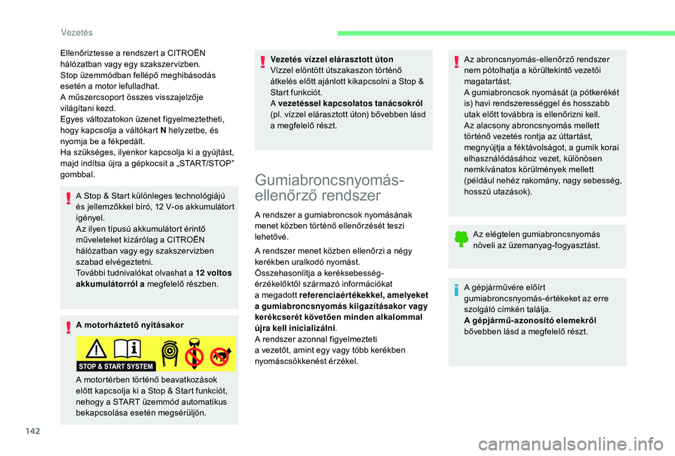 CITROEN C4 SPACETOURER 2021 Kezelési útmutató (in Hungarian) 142
Ellenőriztesse a rendszert a CITROËN
h álózatban vagy egy szakszer vizben.
Stop üzemmódban fellépő meghibásodás
esetén a
motor lefulladhat.
A műszercsoport összes visszajelzője
CITROEN C4 SPACETOURER 2021 Kezelési útmutató (in Hungarian) 142
Ellenőriztesse a rendszert a CITROËN
h álózatban vagy egy szakszer vizben.
Stop üzemmódban fellépő meghibásodás
esetén a
motor lefulladhat.
A műszercsoport összes visszajelzője